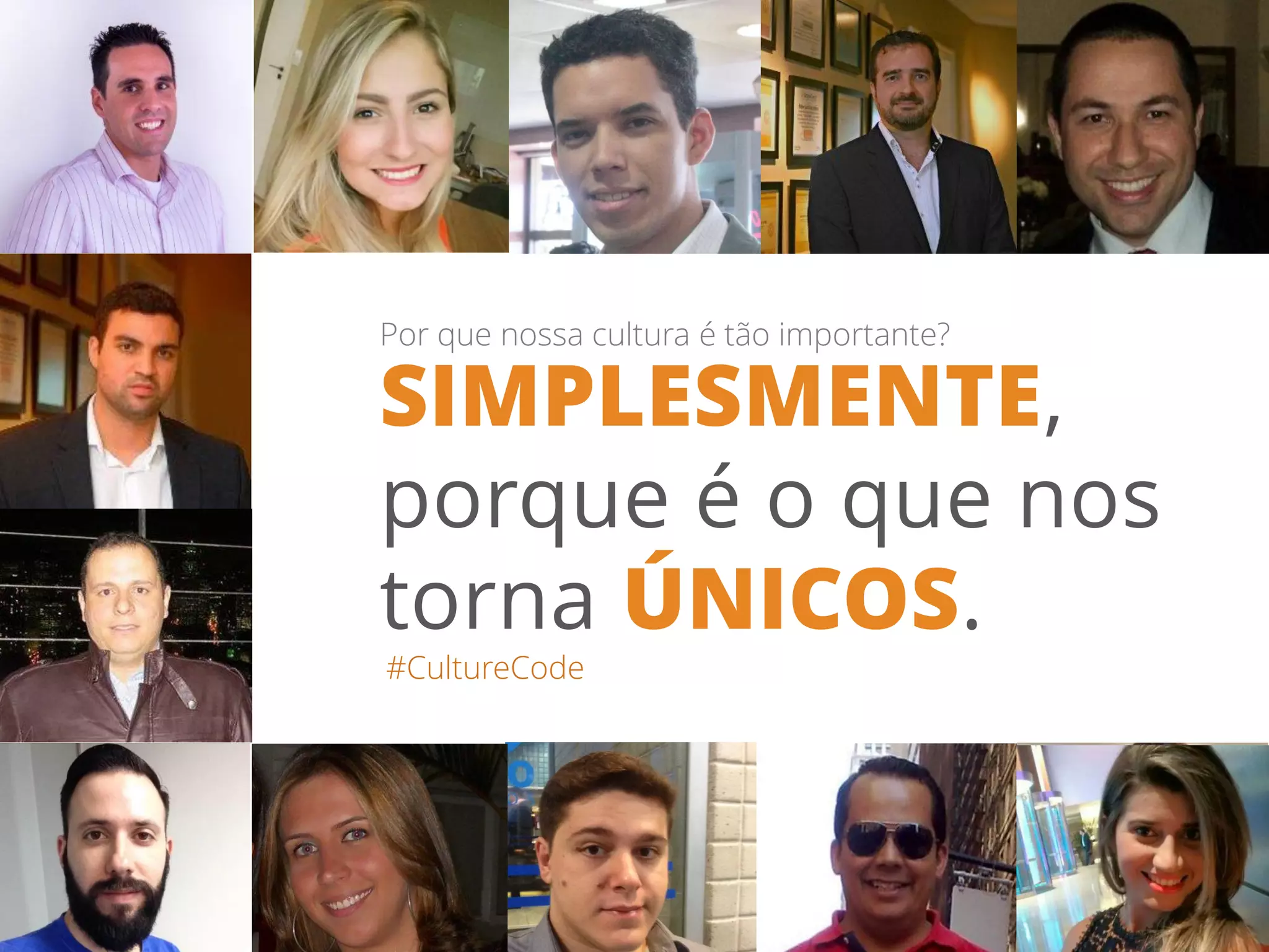 #CultureCode
Por que nossa cultura é tão importante?
SIMPLESMENTE,
porque é o que nos
torna ÚNICOS.
 