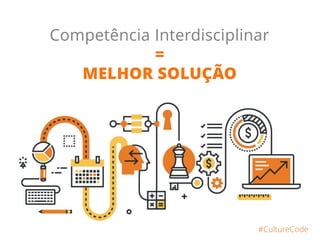 Nós temos
competência
interdisciplinar
 