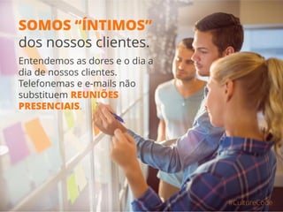 NUNCA colocamos
a culpa no cliente.
Nosso cliente
NUNCA tem culpa.
#CultureCode
 