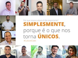 #CultureCode
Por que nossa cultura é tão importante?
SIMPLESMENTE,
porque é o que nos
torna ÚNICOS.
 