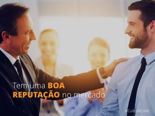 Tem uma BOA
REPUTAÇÃO no mercado
#CultureCode
 