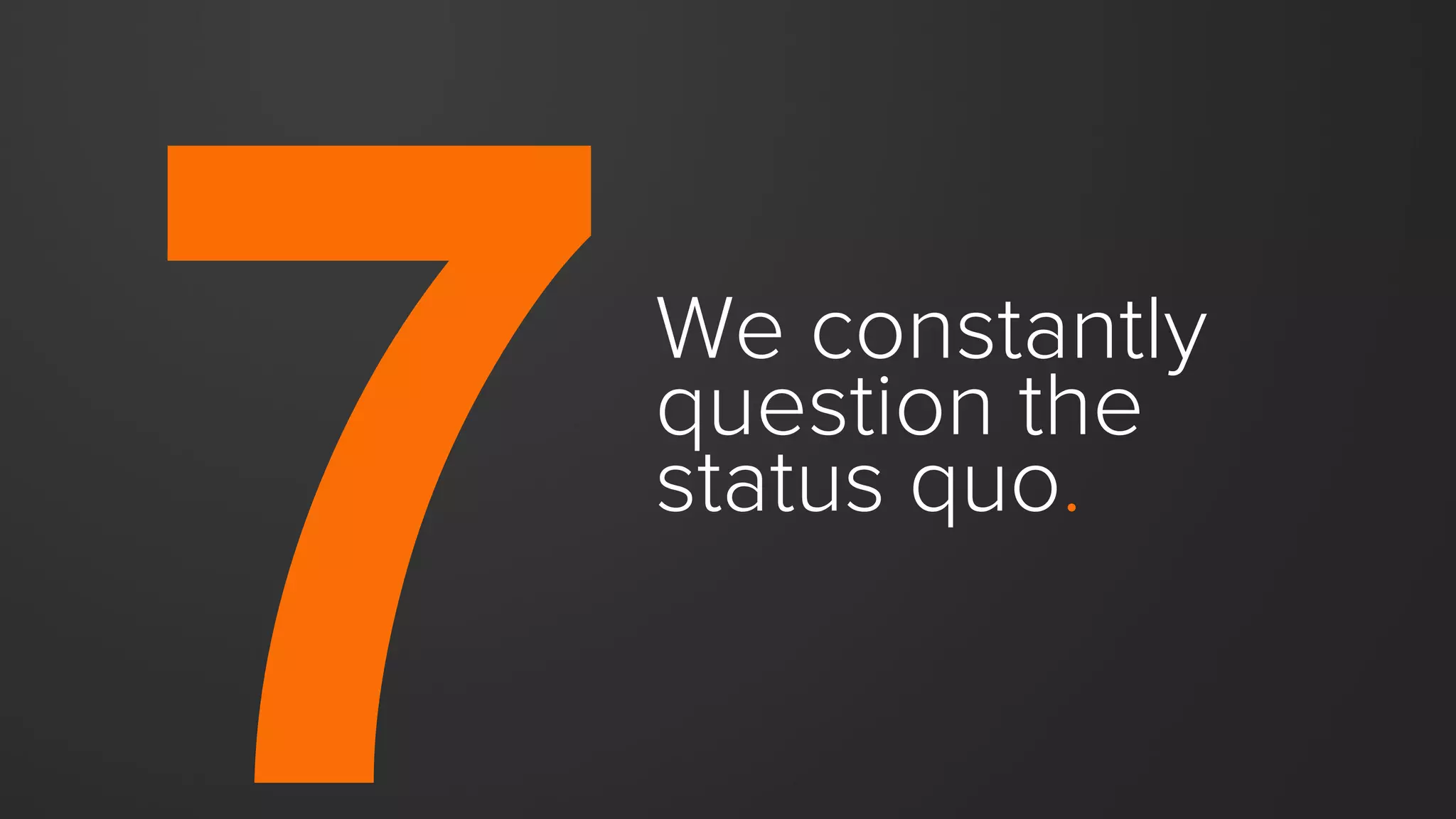 110
Conventional wisdom suggests more  
is better. More bells, more whistles.
We believe simplicity is a
competitive advantage.
 