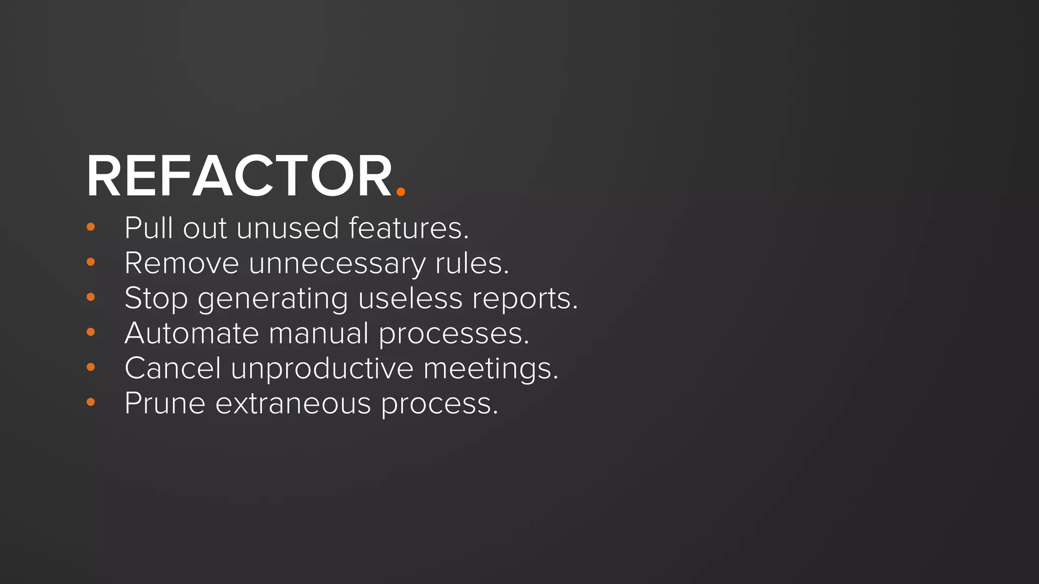 Always be kind
and compassionate.
LIFE IS SHORT.
We encourage candor and
criticism. It helps us grow.
But remember,
 