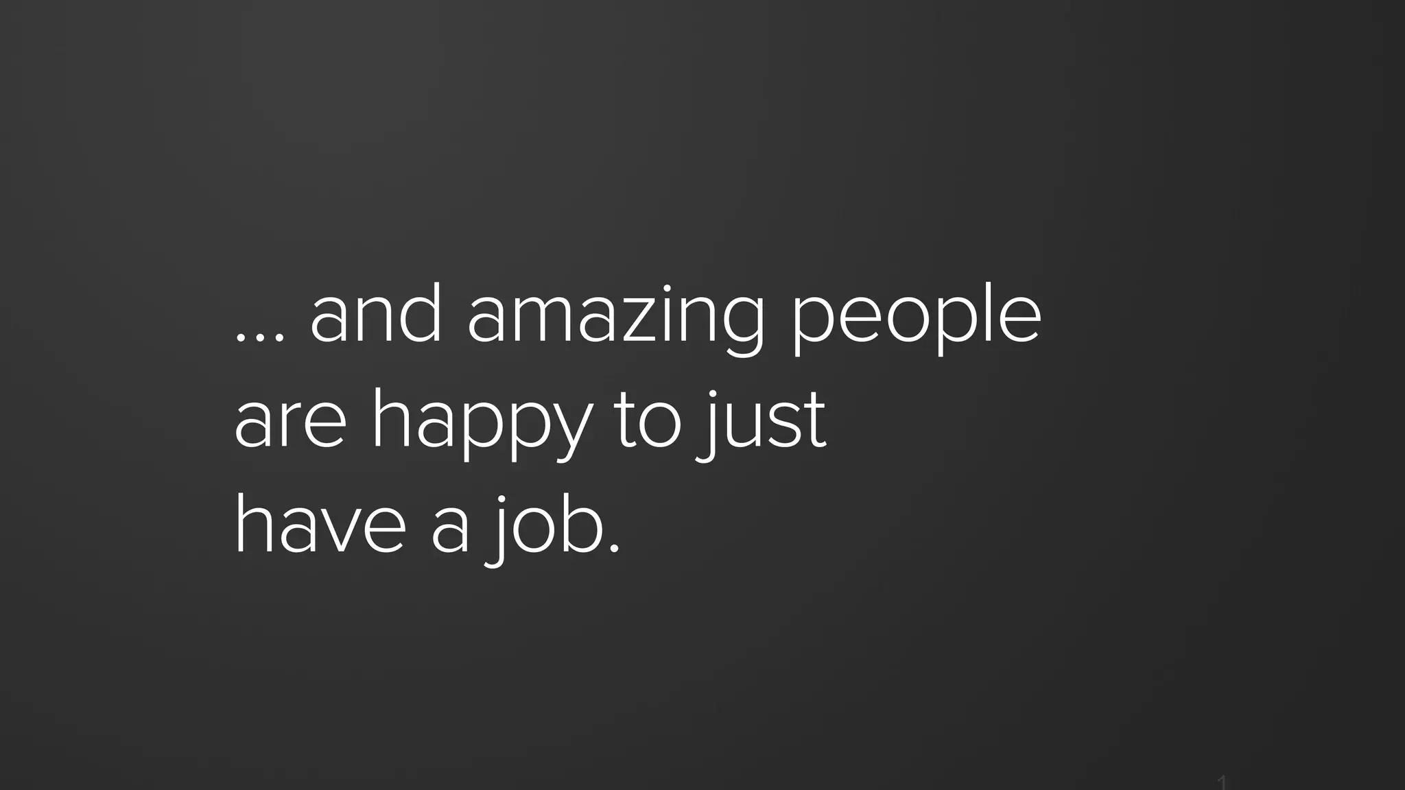 When something is still
aspirational (not yet true) we
try to call that out.
This document is
part manifesto and
part employee handbook.
It’s part who we are and
part who we aspire to be.
 