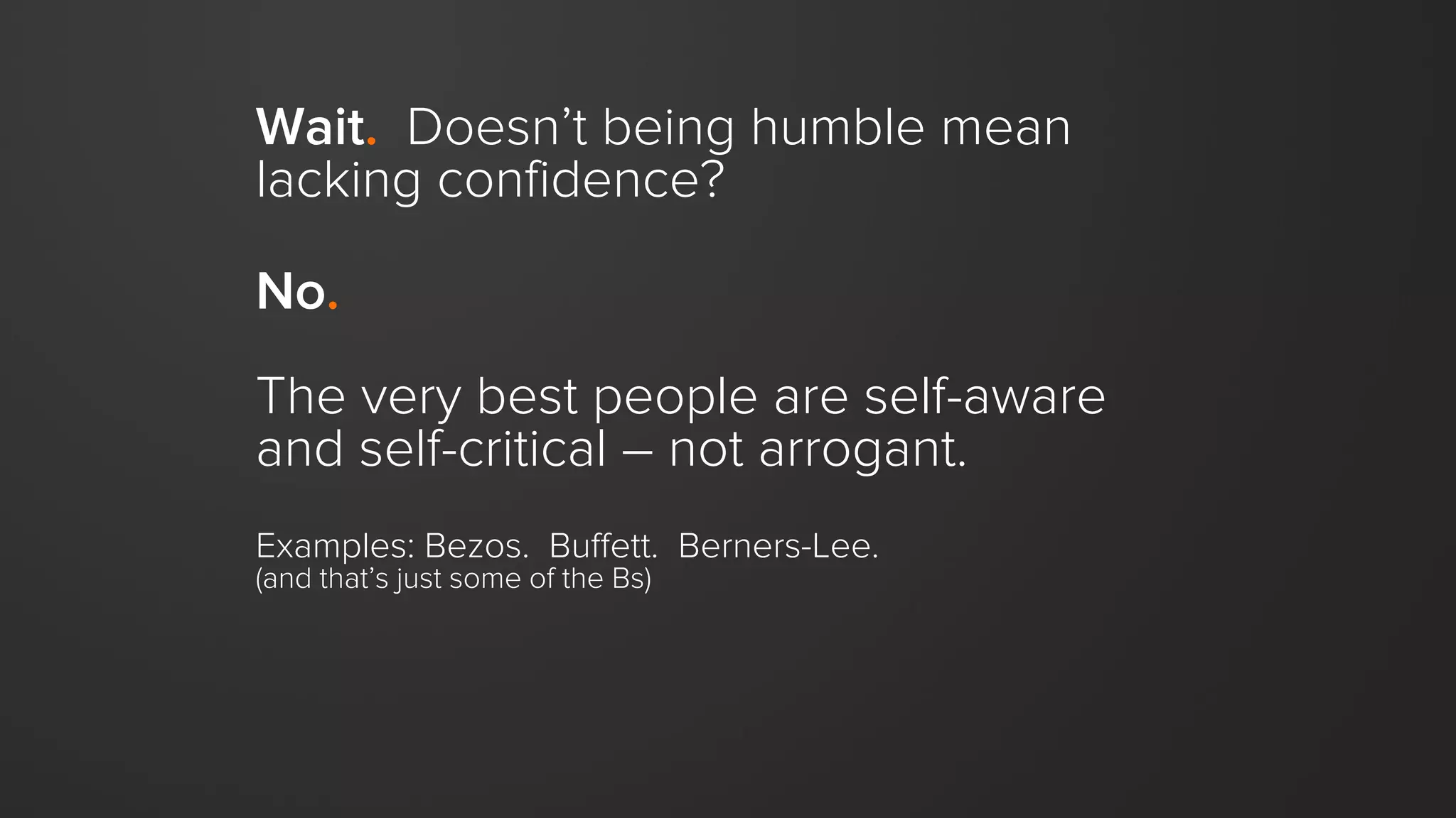 Yes, “heart” is a bit cheesy.
We’re a bit cheesy sometimes.
HUMBLE
EMPATHETIC
ADAPTABLE
REMARKABLE
TRANSPARENT
We like people
with heart.
 