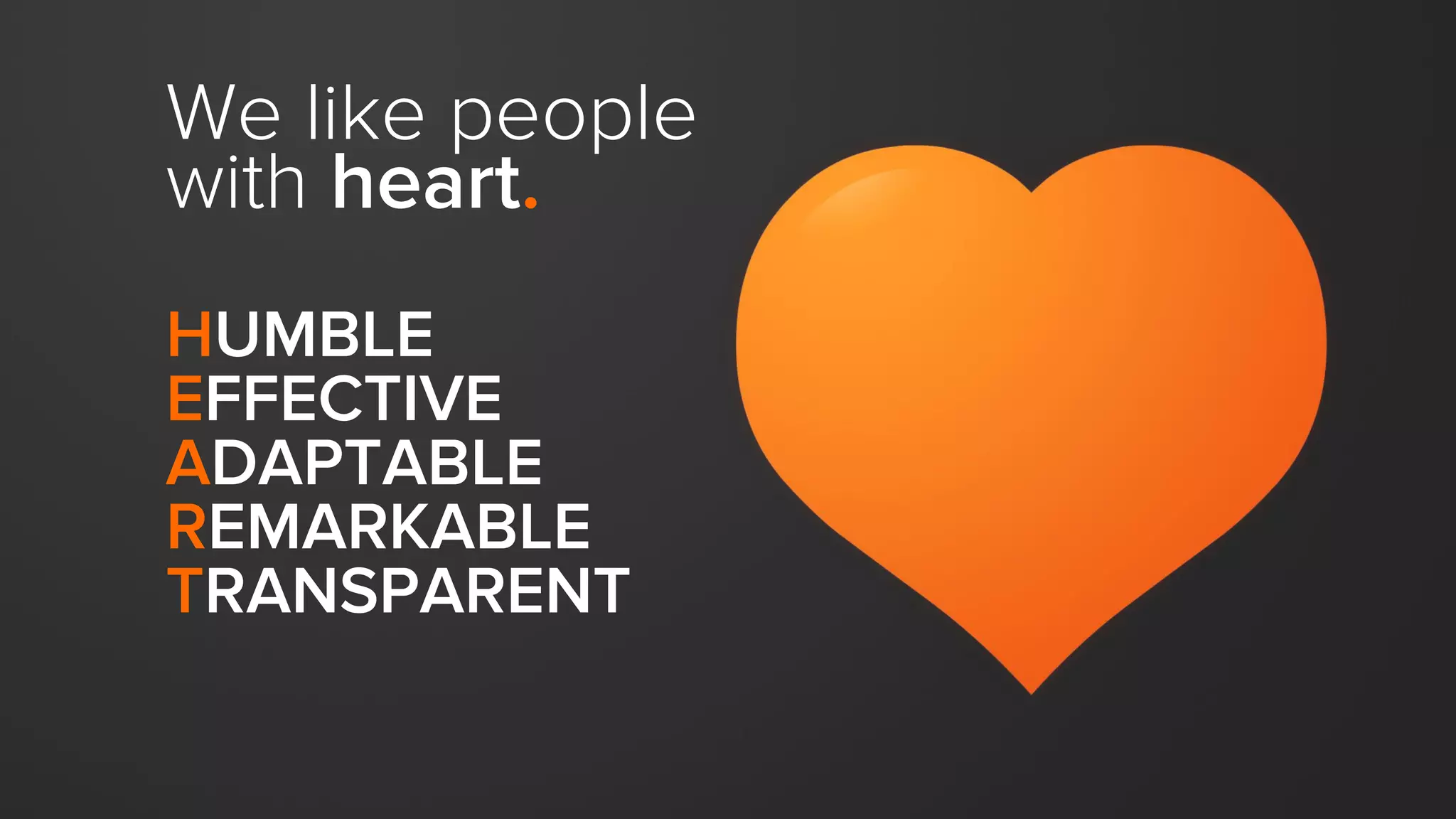 Our core values stay
constant, but we constantly
iterate the code.
 