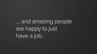 When something is still
aspirational (not yet true) we
try to call that out.
This document is
part manifesto and
part empl...