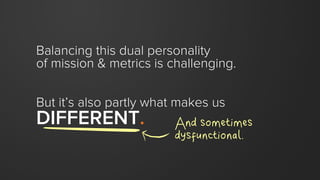 We’re on the right path as long as
we sell to customers that we
expect to delight.
 