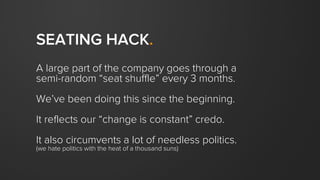 team > individual
Don’t solve for your personal interests to
the detriment of the team.
We loathe selfishness and
love tea...