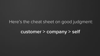 smart,
self-motivated
people
clear,
compelling
vision
+ =
Shared understanding
around mission and
goals.
The discretion to do
what best moves
us forward.
sustainable,
scalable
growth
 