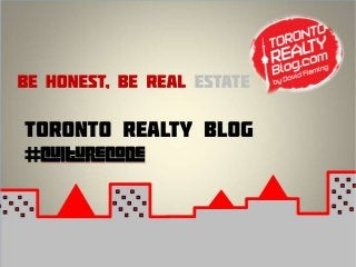 Be Honest, Be Real Estate
Toronto Realty Blog #CultureCode
 