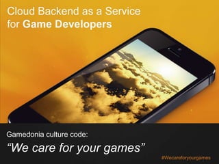 #Wecareforyourgames
Gamedonia culture code:
“We care for your games”
 