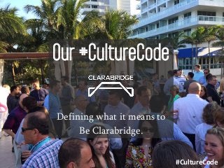 Our #CultureCode
Defining what it means to
Be Clarabridge.
#CultureCode
 
