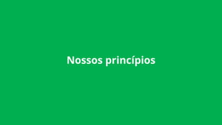 Nossos princípios
 