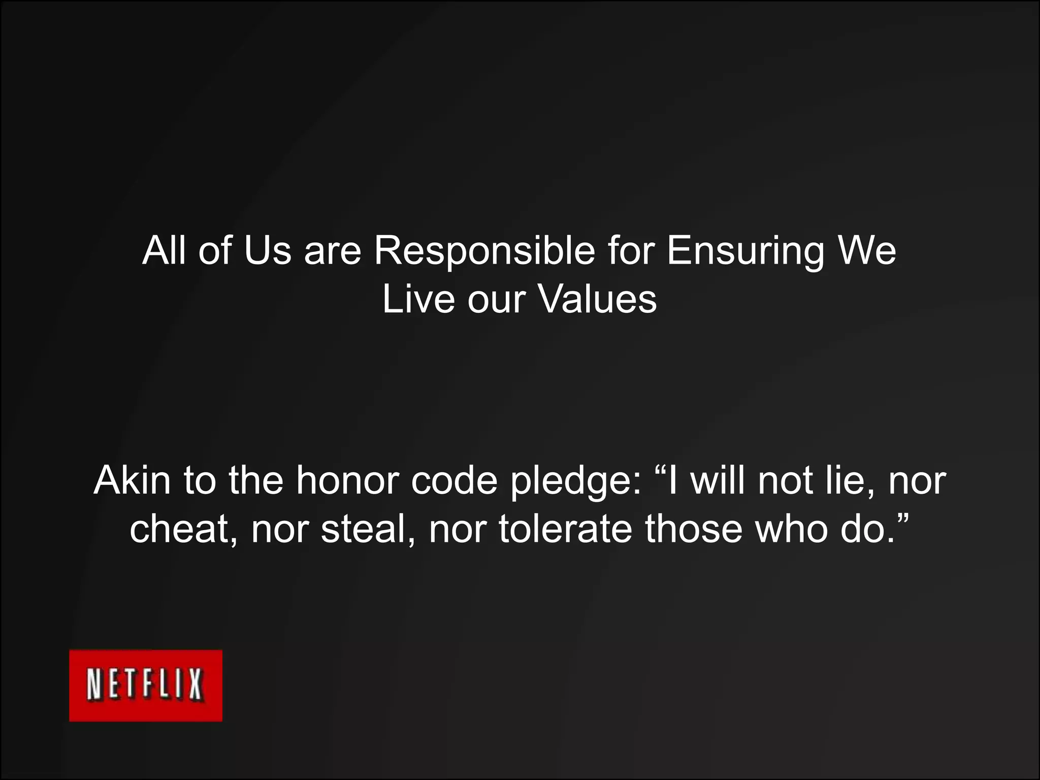 All of Us are Responsible for Ensuring We
Live our Values
Akin to the honor code pledge: “I will not lie, nor
cheat, nor steal, nor tolerate those who do.”
 