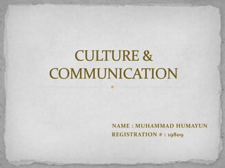 NAME : MUHAMMAD HUMAYUN
REGISTRATION # : 19809
 