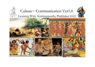 Culture~ Communication Ver1.0
Learning With Krishnamurthy Prabhakar 0.0.0
 