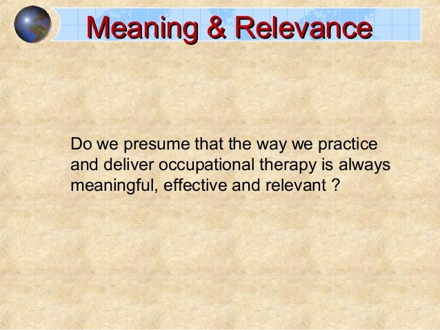 Meaningful And Relevant Occupational Therapy Practice - 