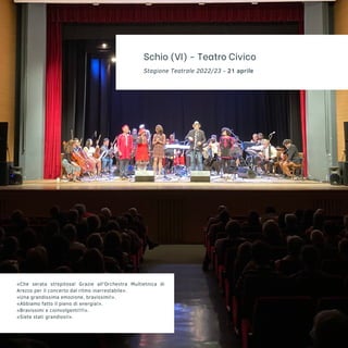 Schio (VI) - Teatro Civico
Stagione Teatrale 2022/23 - 21 aprile
«Che serata strepitosa! Grazie all'Orchestra Multietnica ...