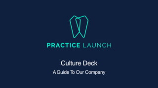 Culture Deck
AGuide T
o Our Company
 