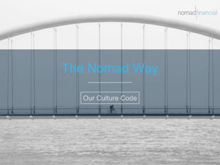 The Nomad Way
Our Culture Code
 