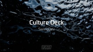 www.swingdev.io
Culture Deck
SwingDev
 