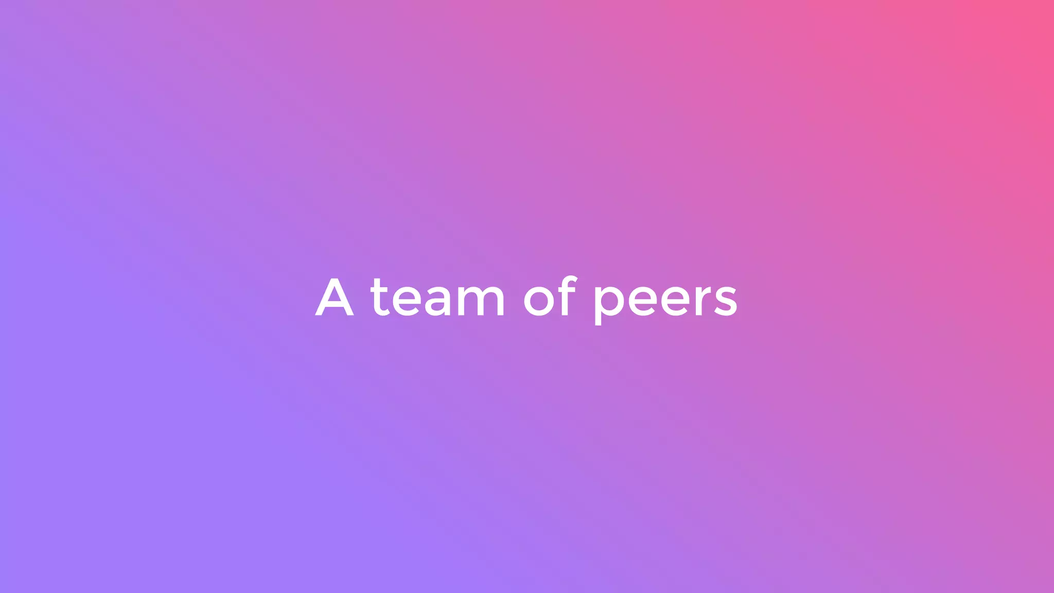 A team of peers
 