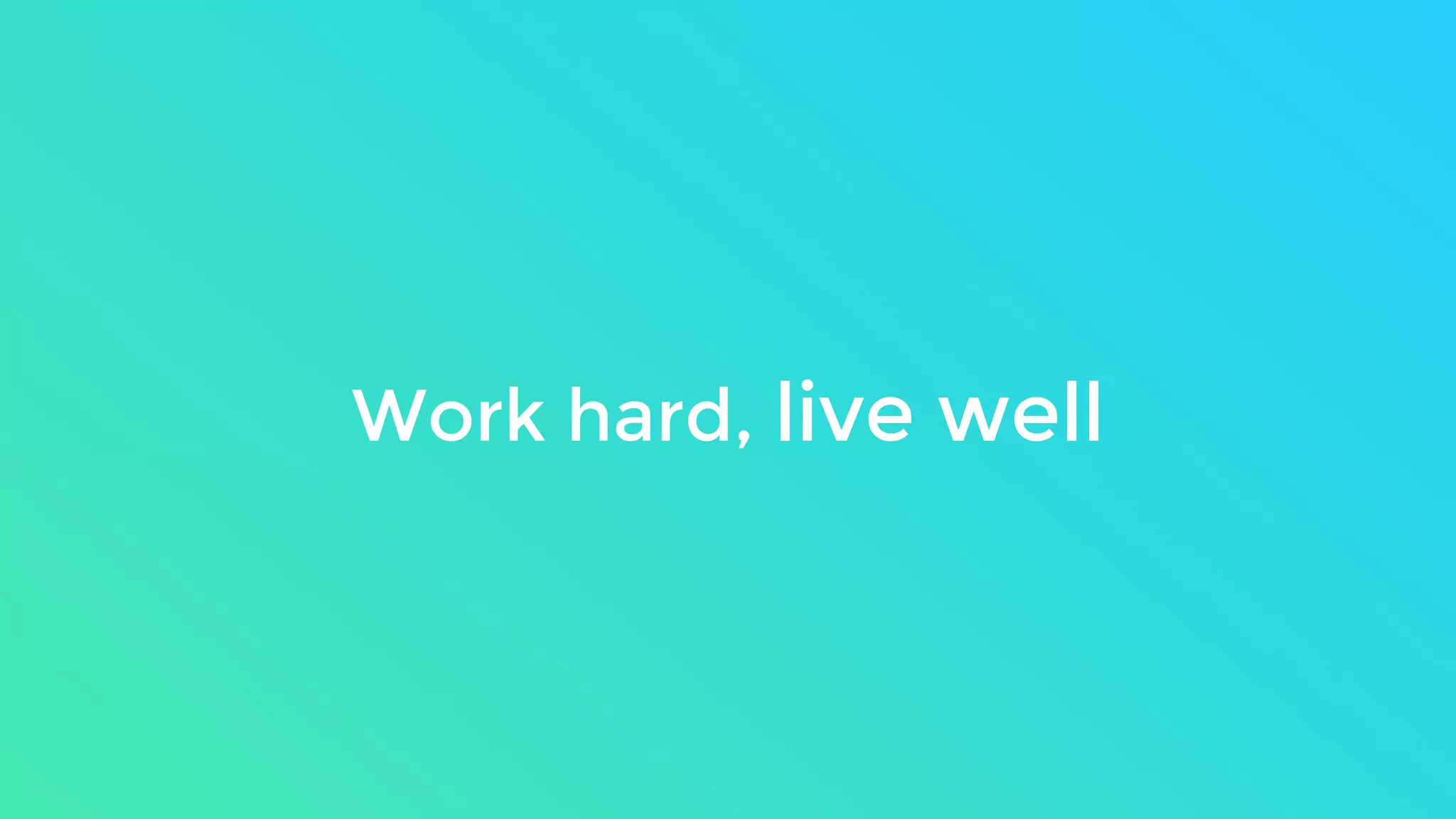 Work hard, live well
 