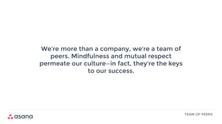 We’re more than a company, we’re a team of
peers. Mindfulness and mutual respect
permeate our culture—in fact, they’re the keys
to our success.
TEAM OF PEERS
 