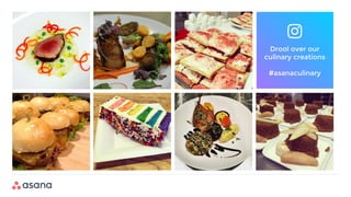 Drool over our
culinary creations
#asanaculinary
 