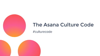 The Asana Culture Code
#culturecode
 