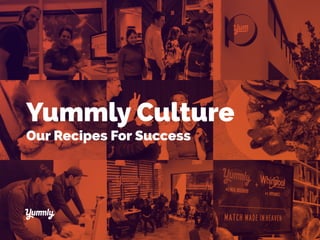 X
Yummly Culture
Our Recipes For Success
 