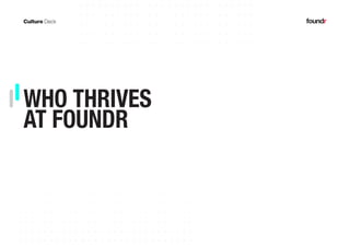 30PAGE
WHO THRIVES
AT FOUNDR
 