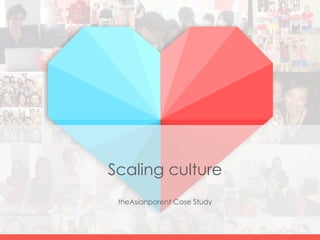 Scaling culture
theAsianparent Case Study
 