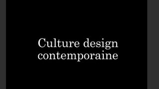 Culture design
contemporaine
 