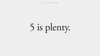 5 is plenty.
V A L U E S / W R I T I N G T H E M
44
 