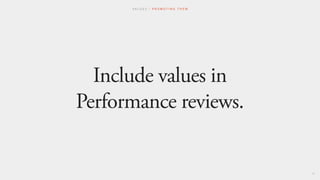 Include values in
Performance reviews.
V A L U E S / P R O M O T I N G T H E M
53
 