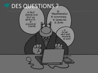 DES QUESTIONS ?
 
