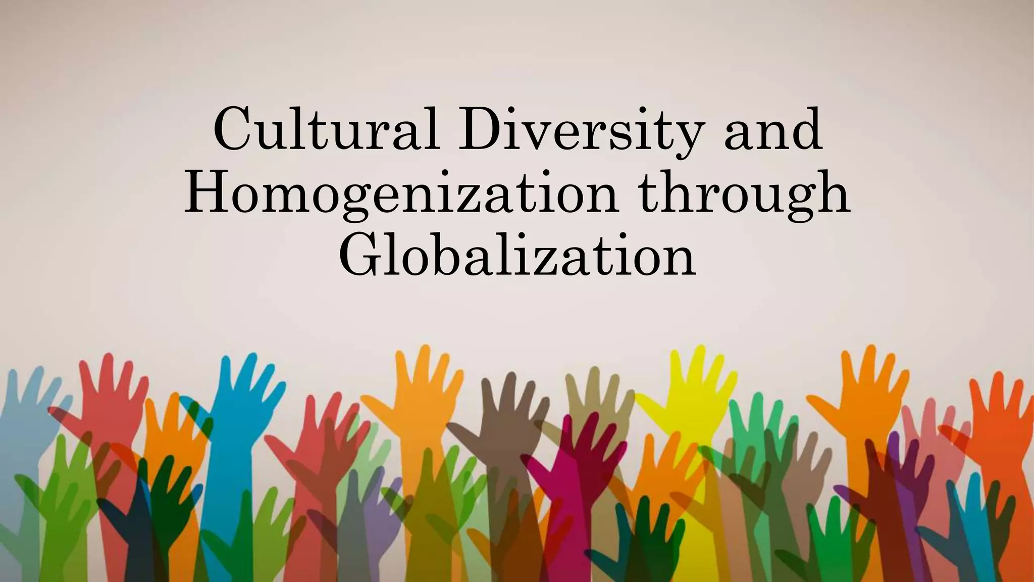 Culture Diversity and Homogenization through Globalization.pptx