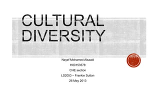 Nayef Mohamed Alsaadi
H00153578
CHE section
LS2053 – Frankie Sutton
26 May 2013
 