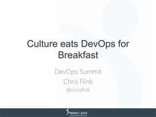 Culture eats DevOps for
Breakfast
DevOps Summit
Chris Flink
@chrisflink
 