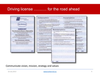 Driving license ………. for the road ahead

Communicate vision, mission, strategy and values
11 November 2013

www.torbenrick...