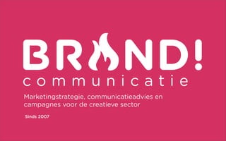 Marketingstrategie, communicatieadvies en
campagnes voor de creatieve sector
Sinds 2007
 