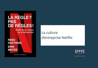 La culture
d’entreprise Netflix
 