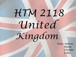 HTM 2118 United Kingdom Name: Anthony            Brenda Chorlatte Liuliu 