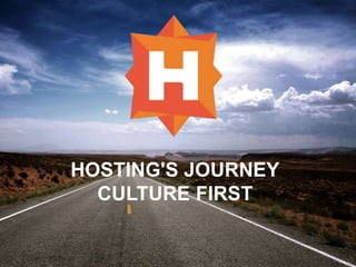 HOSTING'S JOURNEY
CULTURE FIRST
 