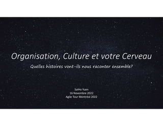 Organisation, Culture et votre Cerveau
Quelles histoires vont-ils nous raconter ensemble?
SaiHo Yuen
16 Novembre 2022
Agile Tour Montréal 2022
 