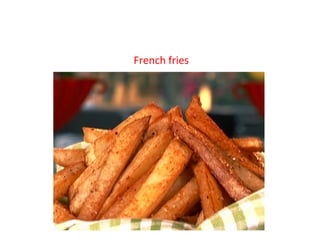 French fries
 