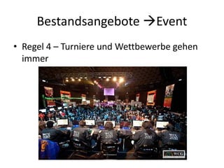 Bestandsangebote Event
• Regel 4 – Turniere und Wettbewerbe gehen
immer
 