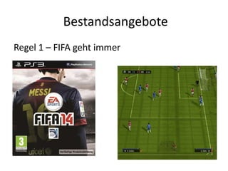 Bestandsangebote
Regel 1 – FIFA geht immer
 